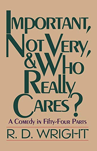 Stock image for Important, Not Very, & Who Really Cares?: A Comedy in Fifty-Four Parts for sale by Chiron Media