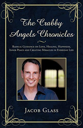 Stock image for The Crabby Angels Chronicles: Radical Guidance on Love, Healing, Happiness, Inner Peace and Creating Miracles in Everyday Life for sale by KuleliBooks