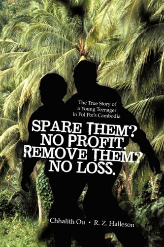 Stock image for Spare Them? No Profit. Remove Them? No Loss.: The True Story of a Young Teenager in Pol Pots Cambodia for sale by Solr Books