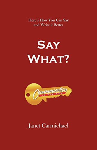 Imagen de archivo de Say What?: Here's How You Can Say and Write it Better a la venta por Chiron Media