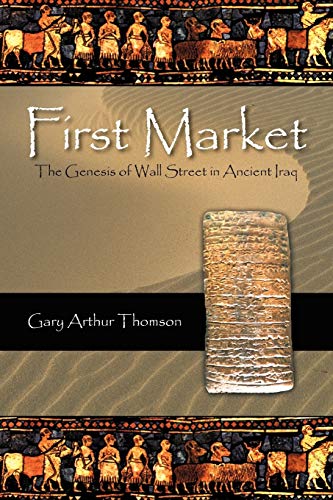 Stock image for First Market: The Genesis of Wall Street in Ancient Iraq for sale by ThriftBooks-Atlanta