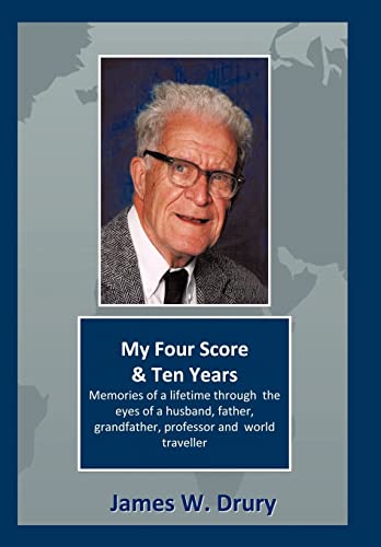 Imagen de archivo de My Four Score and Ten Years: Memories Through the Eyes of a Husband, Father, Grandfather, Professor, and World Traveler. a la venta por Lakeside Books