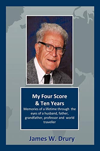 Imagen de archivo de My Four Score and Ten Years: Memories Through the Eyes of a Husband, Father, Grandfather, Professor, and World Traveler. a la venta por Lakeside Books