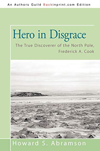 Stock image for Hero in Disgrace: The True Discoverer of the North Pole, Frederic for sale by Hawking Books