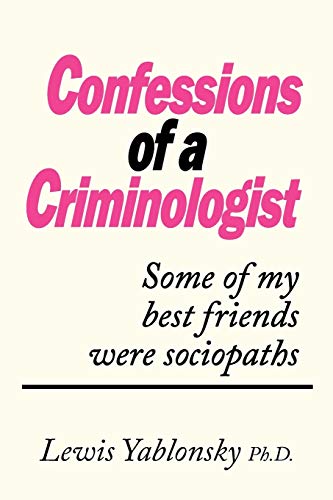 9781450212397: Confessions Of A Criminologist: Some of my best friends were Sociopaths