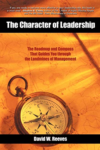 9781450212625: The Character of Leadership: The Roadmap and Compass that Guides You through the Landmines of Management