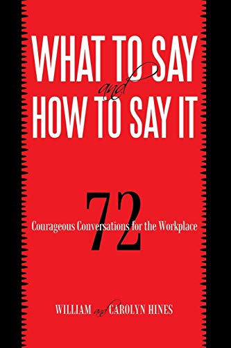 Imagen de archivo de What to Say and How to Say It : 72 Courageous Conversations for the Workplace a la venta por Better World Books