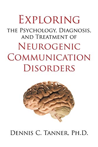 Stock image for Exploring the Psychology, Diagnosis, and Treatment of Neurogenic Communication Disorders for sale by ThriftBooks-Dallas