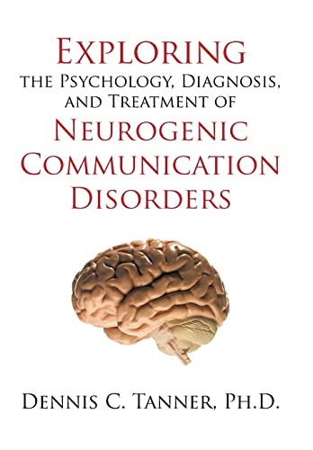 Stock image for Exploring the Psychology, Diagnosis, and Treatment of Neurogenic Communication Disorders for sale by Lucky's Textbooks