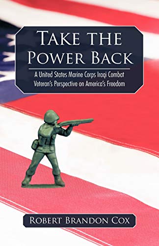 Imagen de archivo de Take the Power Back: A United States Marine Corps Iraqi Combat Veteran's Perspective on America's Freedom a la venta por Chiron Media