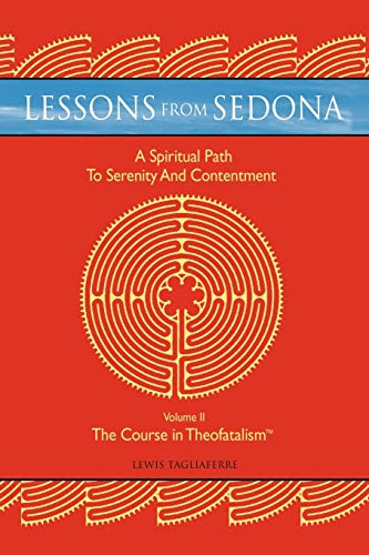 Stock image for Lessons from Sedona: A Spiritual Path to Serenity and Contentment: Volume II: The Course in Theofatalism for sale by Lakeside Books