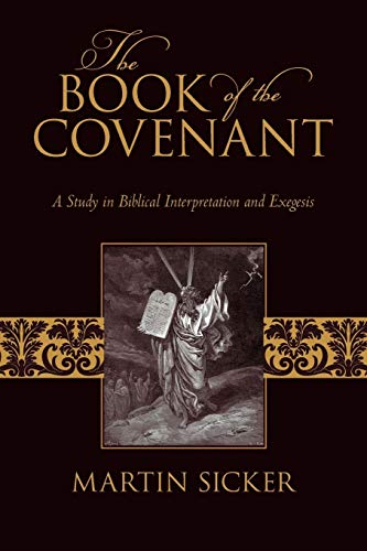 Book of the Covenant : A Study in Biblical Interpretation and Exegesis - Sicker, Martin
