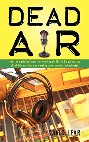 Beispielbild fr Dead Air": How the radio business can once again thrive by embracing all of the existing and coming social media technologies zum Verkauf von Lucky's Textbooks