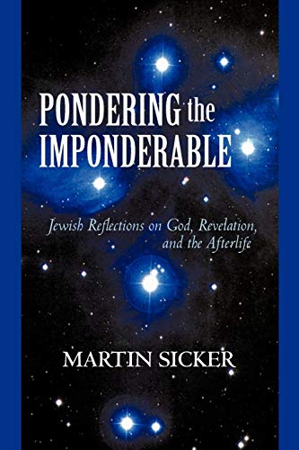 Imagen de archivo de Pondering the Imponderable: Jewish Reflections on God, Revelation, and the Afterlife a la venta por Lucky's Textbooks
