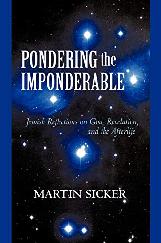 Stock image for Pondering the Imponderable: Jewish Reflections on God, Revelation, and the Afterlife for sale by Lucky's Textbooks