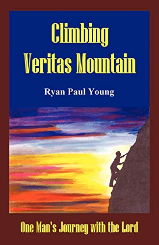 Stock image for Climbing Veritas Mountain: One Man's Journey with the Lord for sale by Chiron Media