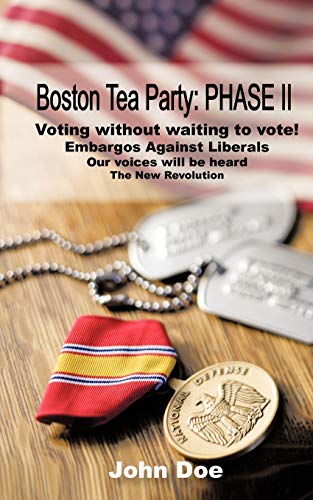 Boston Tea Party: PHASE II: Voting without waiting to vote! Embargos Against Liberals (9781450221894) by Doe, John