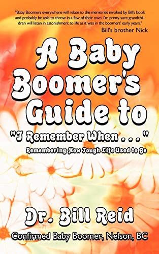 Imagen de archivo de A Baby Boomer's Guide to I Remember When . . .: Remembering How Tough Life Used to Be a la venta por ThriftBooks-Atlanta