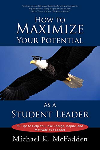 Stock image for How to Maximize Your Potential as a Student Leader: 50 Tips to help You Take Charge, Inspire, and Motivate as a Leader for sale by Lucky's Textbooks