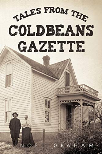 Tales from the Coldbeans Gazette - F. Noel Graham, Noel Graham