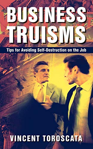 Stock image for Business Truisms: Tips for Avoiding Self-Destruction on the Job for sale by Chiron Media