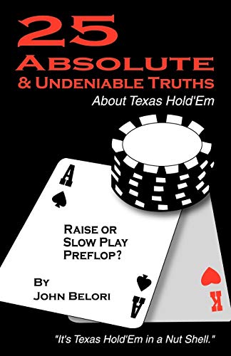 Imagen de archivo de Twenty-Five Absolute and Undeniable Truths about Texas Hold'em: It's Texas Hold'em in a Nut Shell a la venta por Chiron Media