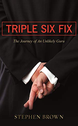 Triple Six Fix: The Journey of An Unlikely Guru (9781450229906) by Brown, Stephen