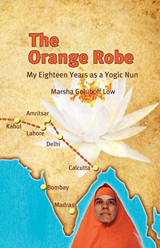 9781450230131: The Orange Robe: My Eighteen Years as a Yogic Nun
