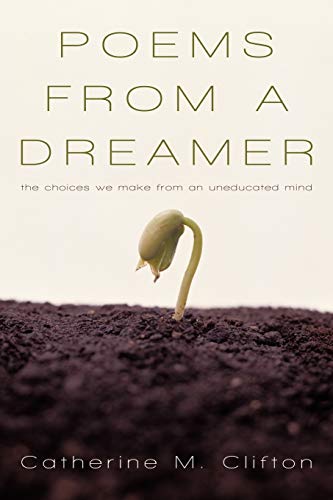 Stock image for Poems from a Dreamer: The Choices We Make from an Uneducated Mind for sale by Chiron Media