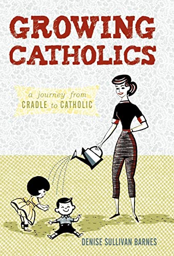 Beispielbild fr Growing Catholics: A Journey from Cradle to Catholic zum Verkauf von Lucky's Textbooks