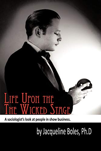 Imagen de archivo de Life upon the Wicked Stage: A Sociological Study of Entertainers a la venta por SecondSale