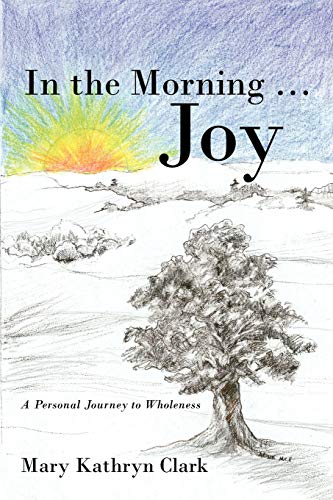 9781450232425: In the Morning . . . Joy: A Personal Journey to Wholeness