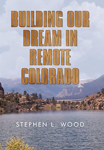 Beispielbild fr Building Our Dream in Remote Colorado zum Verkauf von Lucky's Textbooks