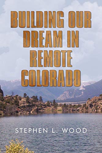 Beispielbild fr Building Our Dream in Remote Colorado zum Verkauf von Lucky's Textbooks