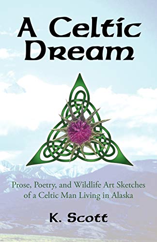 Imagen de archivo de A Celtic Dream: Prose, Poetry, and Wildlife Art Sketches of a Celtic Man Living in Alaska a la venta por Chiron Media