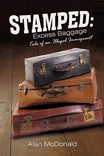 Stamped: Excess Baggage: Tale of an Illegal Immigrant (9781450236768) by McDonald, Alan