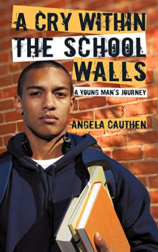 Imagen de archivo de A Cry Within The School Walls: A Young Man's Journey a la venta por Chiron Media