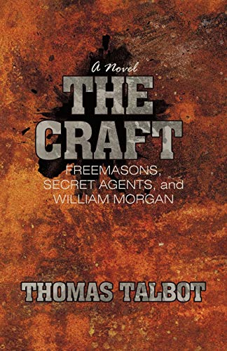 Stock image for The Craft: Freemasons, Secret Agents, and William Morgan for sale by ThriftBooks-Dallas