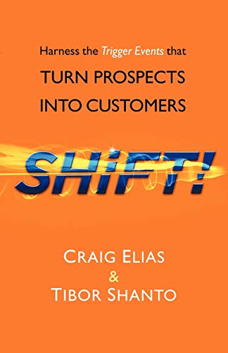 SHiFT! : Harness the Trigger Events That TURN PROSPECTS INTO CUSTOMERS - Craig & Shanto Tibor Elias