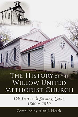 Imagen de archivo de The History of the Willow United Methodist Church: 150 Years in the Service of Christ, 1860 to 2010 a la venta por HPB-Red
