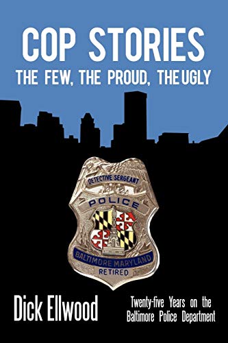 Stock image for Cop Stories: The Few, the Proud, the Ugly-Twenty-Five Years on the Baltimore Police Department for sale by Books Unplugged