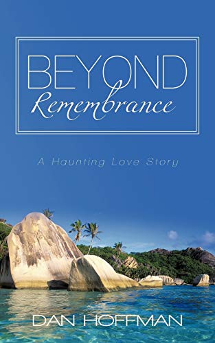 9781450243698: Beyond Remembrance: A Haunting Love Story