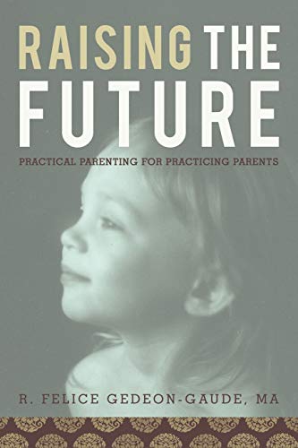 Imagen de archivo de Raising the Future: Practical Parenting for Practicing Parents a la venta por Lucky's Textbooks