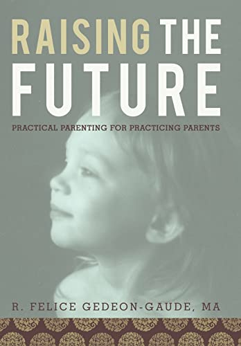 Imagen de archivo de Raising the Future: Practical Parenting for Practicing Parents a la venta por Lucky's Textbooks