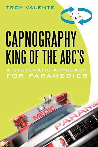 Beispielbild fr Capnography, King of the ABC's: A Systematic Approach for Paramedics zum Verkauf von Chiron Media