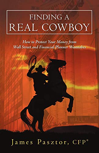 Beispielbild fr Finding a Real Cowboy: How to Protect Your Money from Wall Street and Financial Planner Wannabes zum Verkauf von Chiron Media