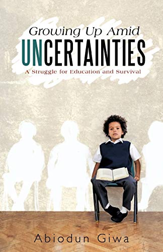 9781450249041: Growing Up Amid Uncertainties: A Struggle for Education and Survival