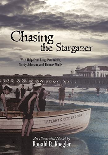 9781450252232: Chasing the Stargazer: With Help from Luigi Pirandello, Nucky Johnson, and Thomas Wolfe