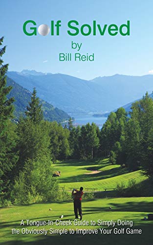 Beispielbild fr Golf Solved: A Tongue-In-Cheek Guide to Simply Doing the Obviously Simple to Improve Your Golf Game zum Verkauf von Lakeside Books