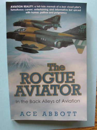 Stock image for The Rogue Aviator: In the Back Alleys of Aviation, 2nd Edition for sale by Books End Bookshop
